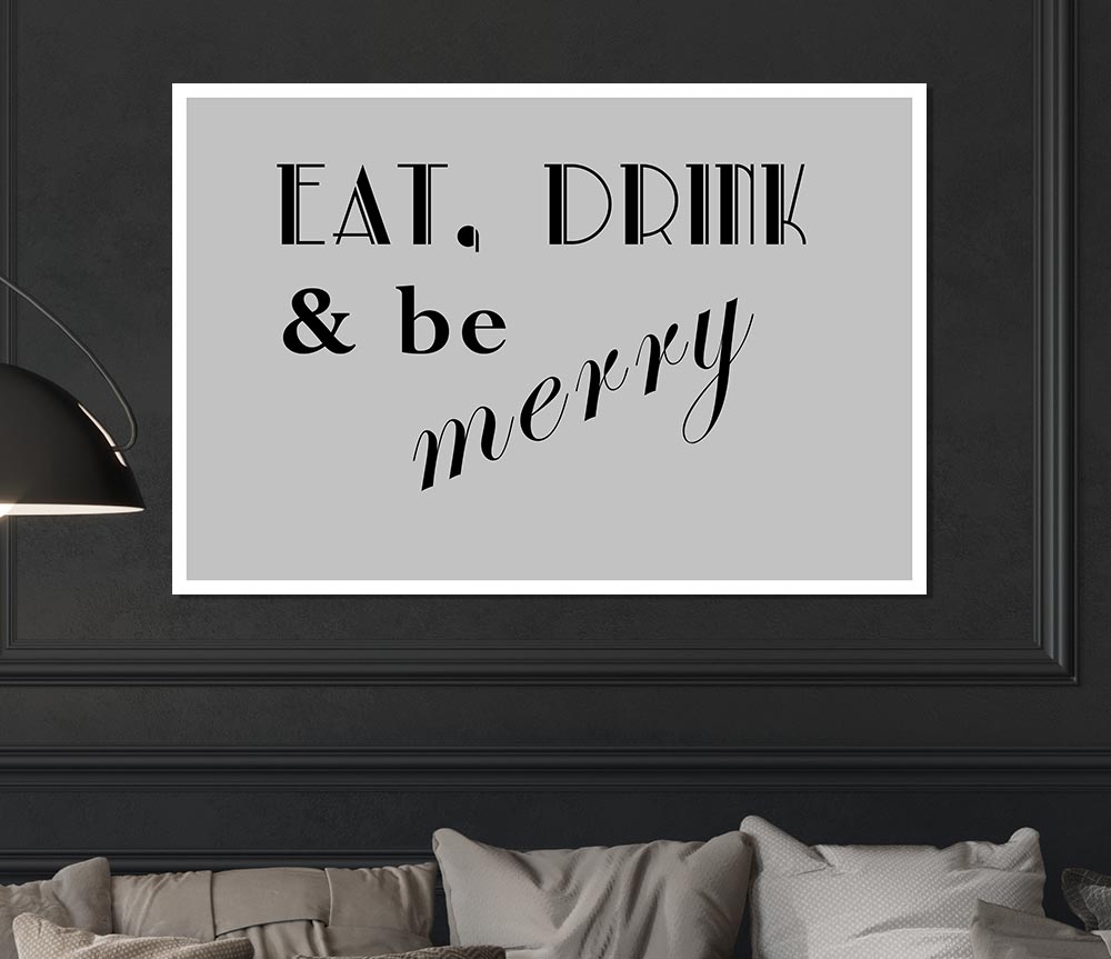 Kitchen Quote Eat Drink N Be Merry Grey Print Poster Wall Art