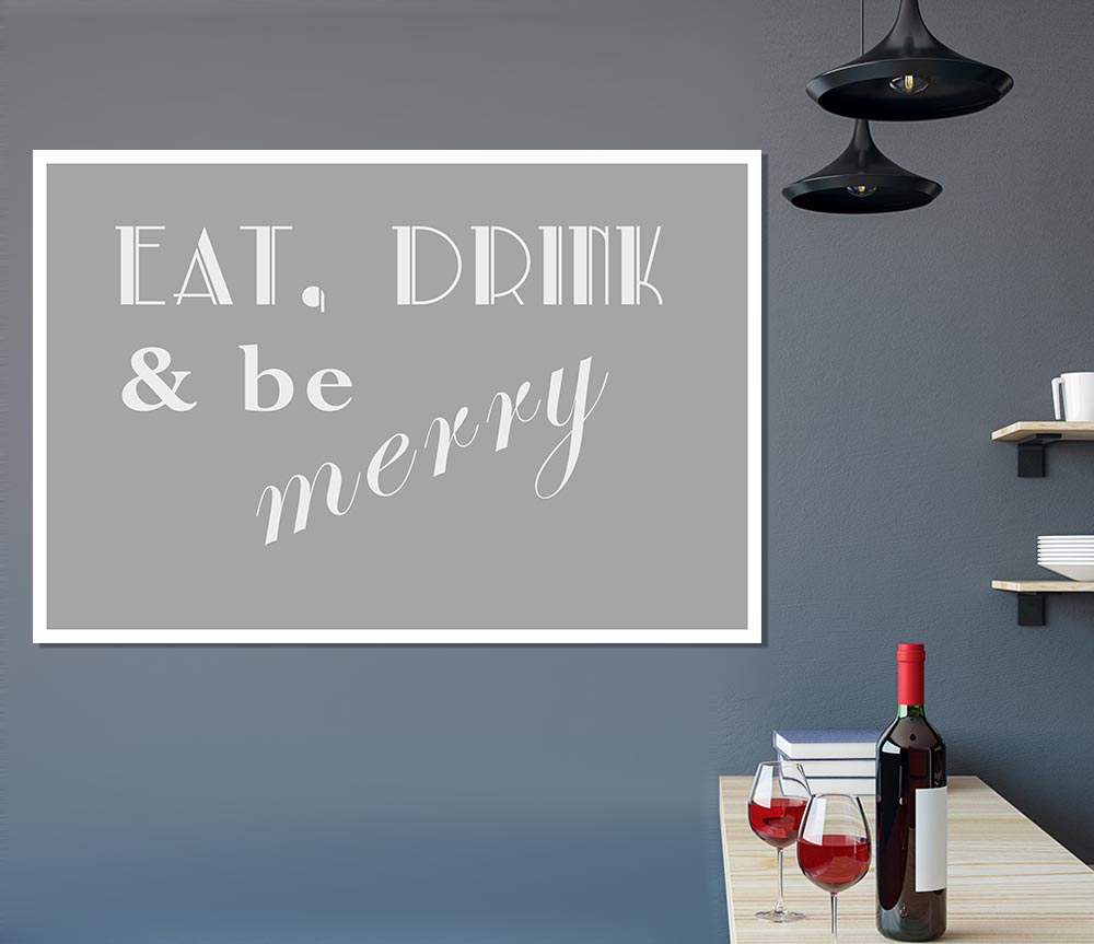 Kitchen Quote Eat Drink N Be Merry Grey White Print Poster Wall Art