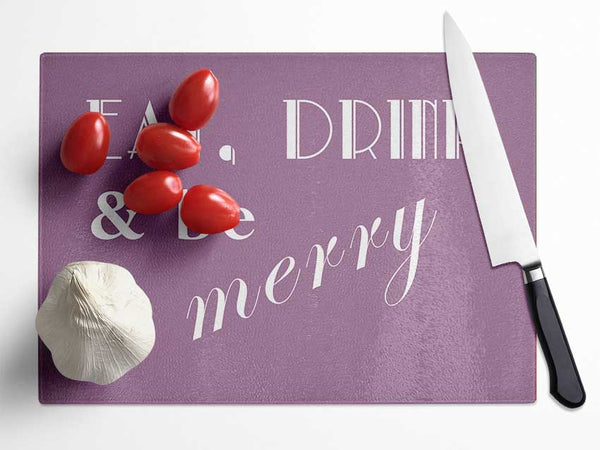 Kitchen Quote Eat Drink n Be Merry Dusty Pink Glass Chopping Board