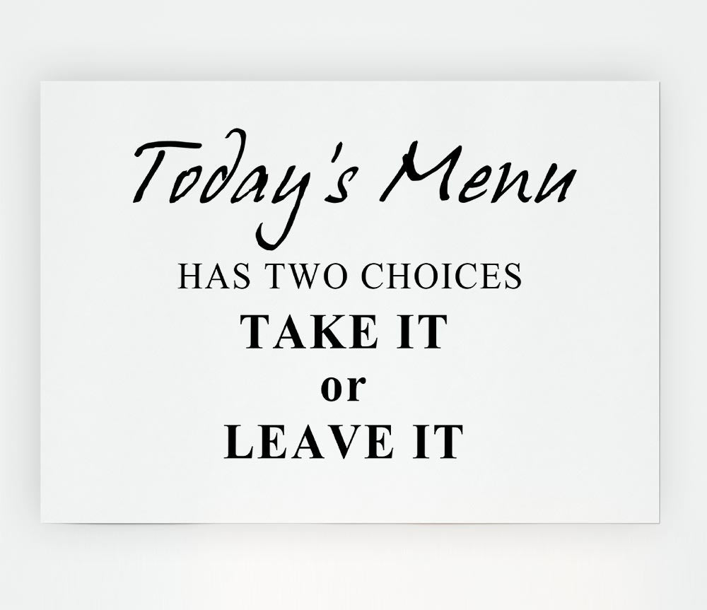 Kitchen Quote Todays Menu Has Two Choices White Print Poster Wall Art