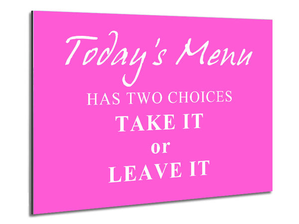 Kitchen Quote Todays Menu Has Two Choices Vivid Pink