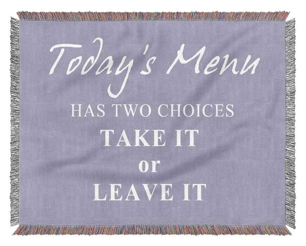 Kitchen Quote Todays Menu Has Two Choices Lilac Woven Blanket