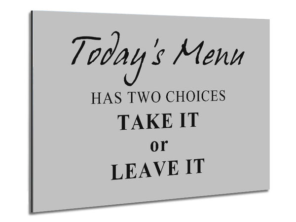 Kitchen Quote Todays Menu Has Two Choices Grey