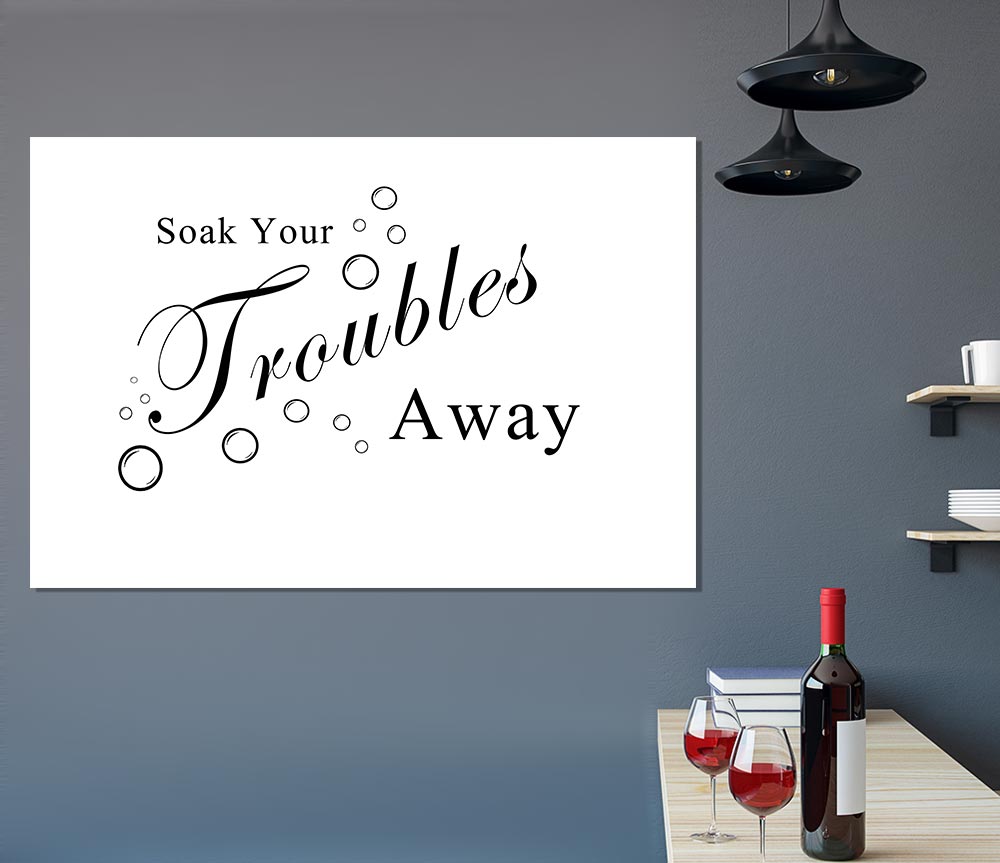 Bathroom Quote Soak Your Troubles Away White Print Poster Wall Art