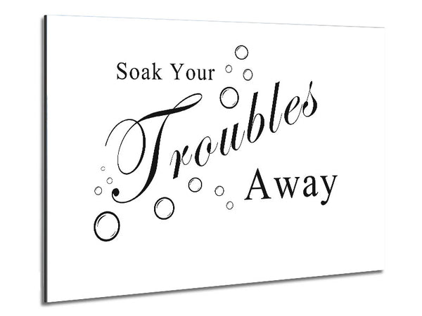 Bathroom Quote Soak Your Troubles Away White