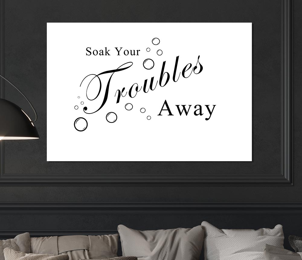 Bathroom Quote Soak Your Troubles Away White Print Poster Wall Art