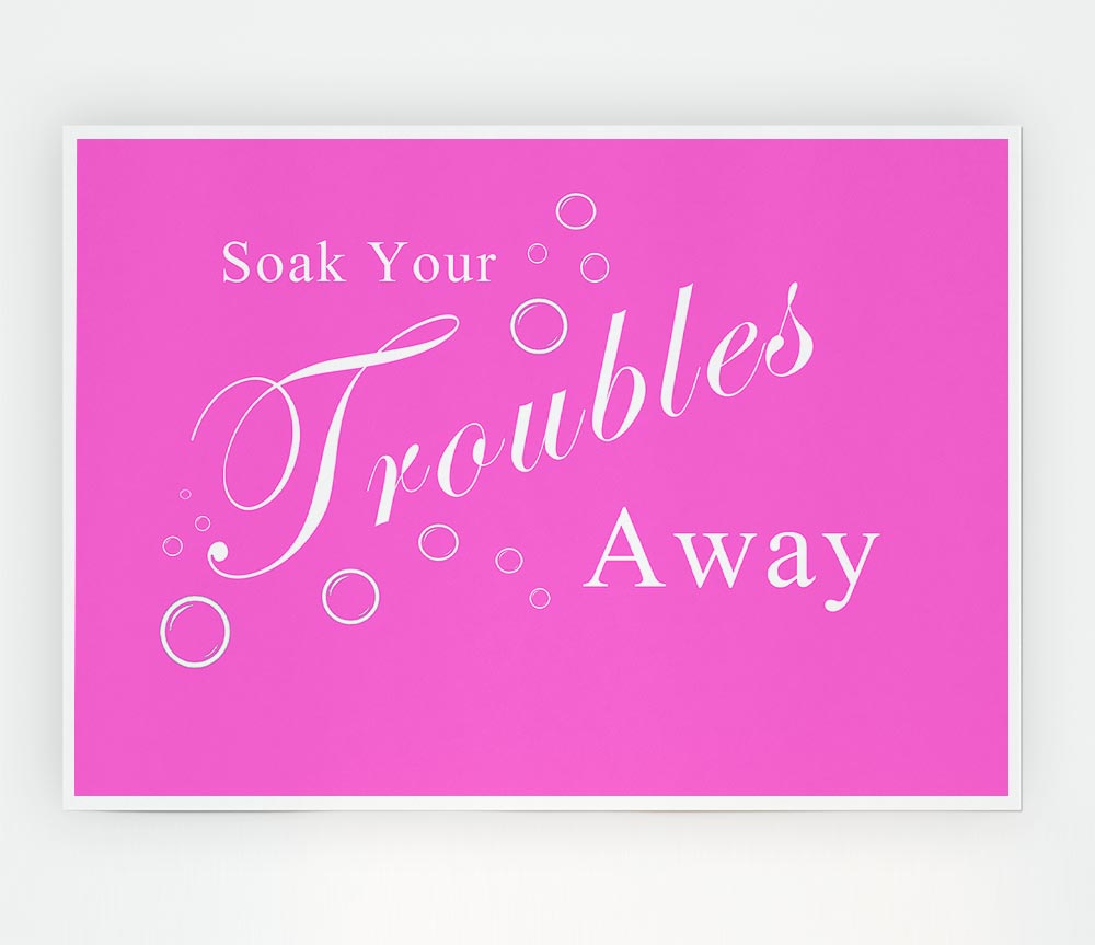 Bathroom Quote Soak Your Troubles Away Vivid Pink Print Poster Wall Art