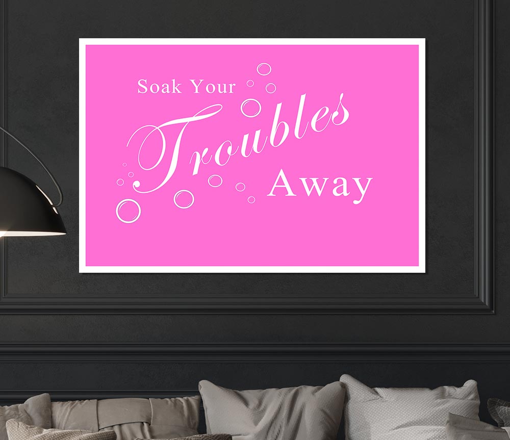 Bathroom Quote Soak Your Troubles Away Vivid Pink Print Poster Wall Art