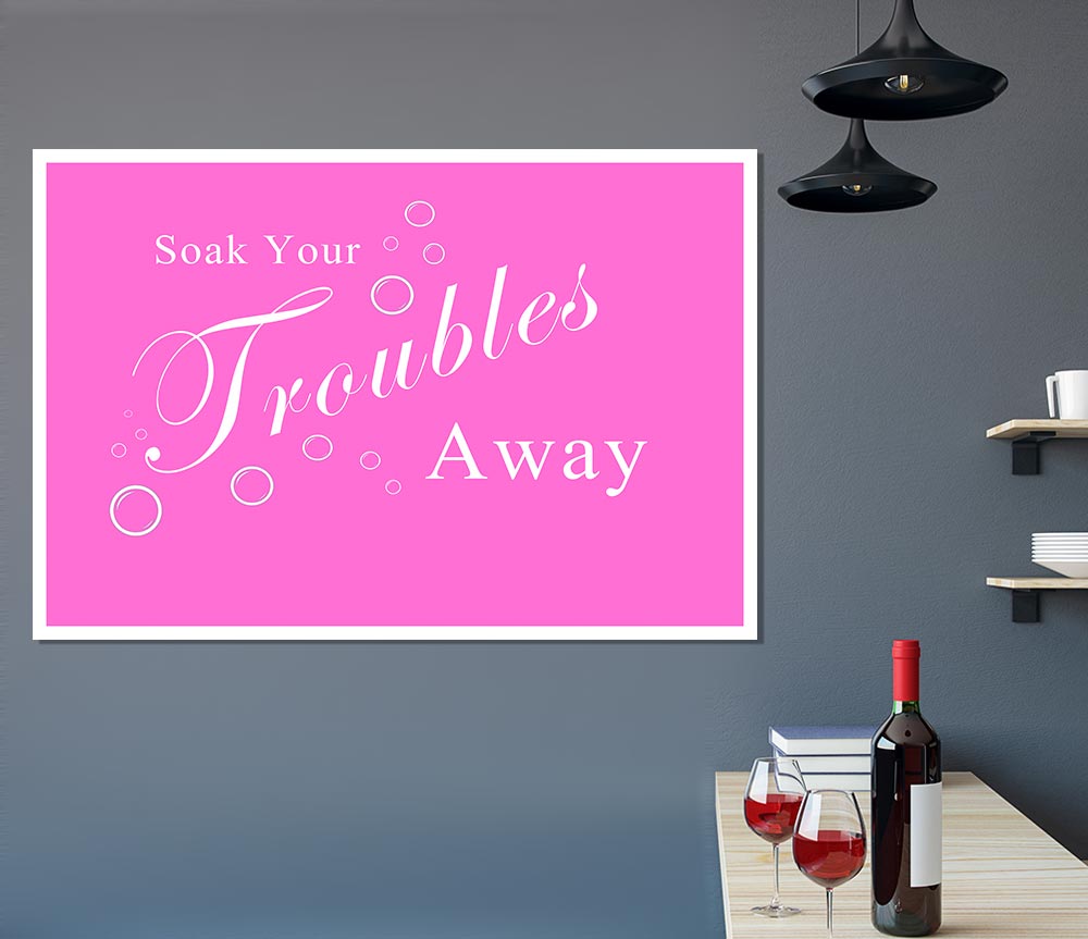 Bathroom Quote Soak Your Troubles Away Vivid Pink Print Poster Wall Art