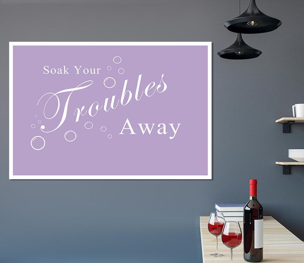 Bathroom Quote Soak Your Troubles Away Lilac Print Poster Wall Art