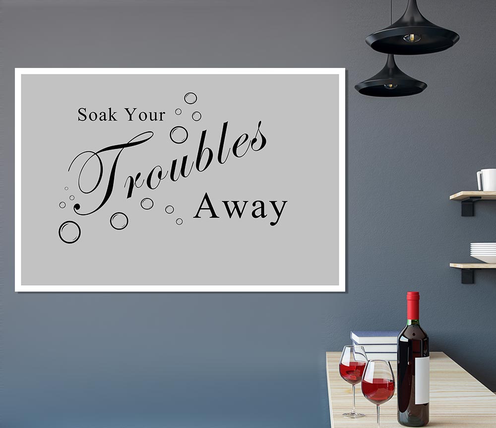 Bathroom Quote Soak Your Troubles Away Grey Print Poster Wall Art