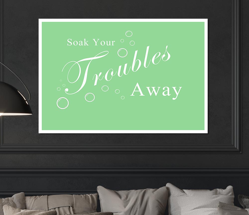 Bathroom Quote Soak Your Troubles Away Green Print Poster Wall Art