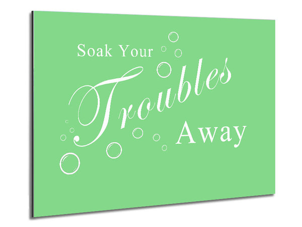 Bathroom Quote Soak Your Troubles Away Green