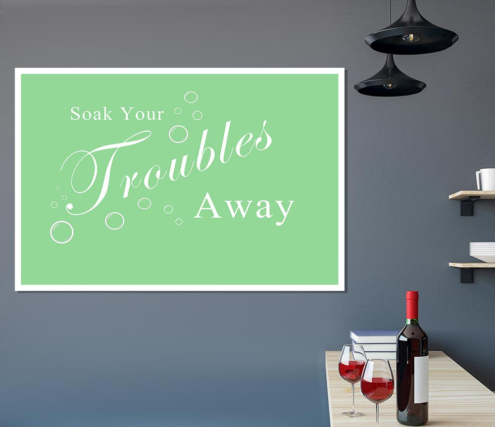 Bathroom Quote Soak Your Troubles Away Green Print Poster Wall Art