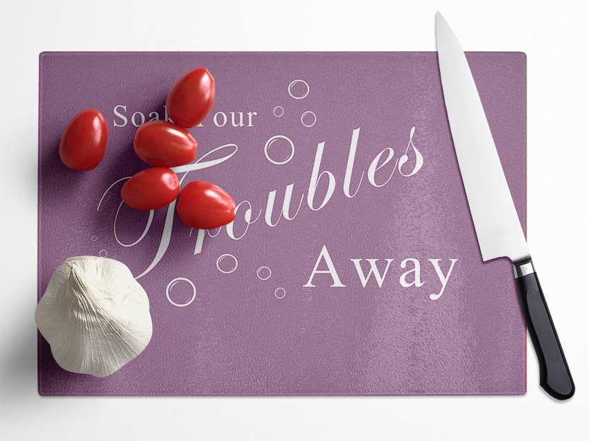 Bathroom Quote Soak Your Troubles Away Dusty Pink Glass Chopping Board