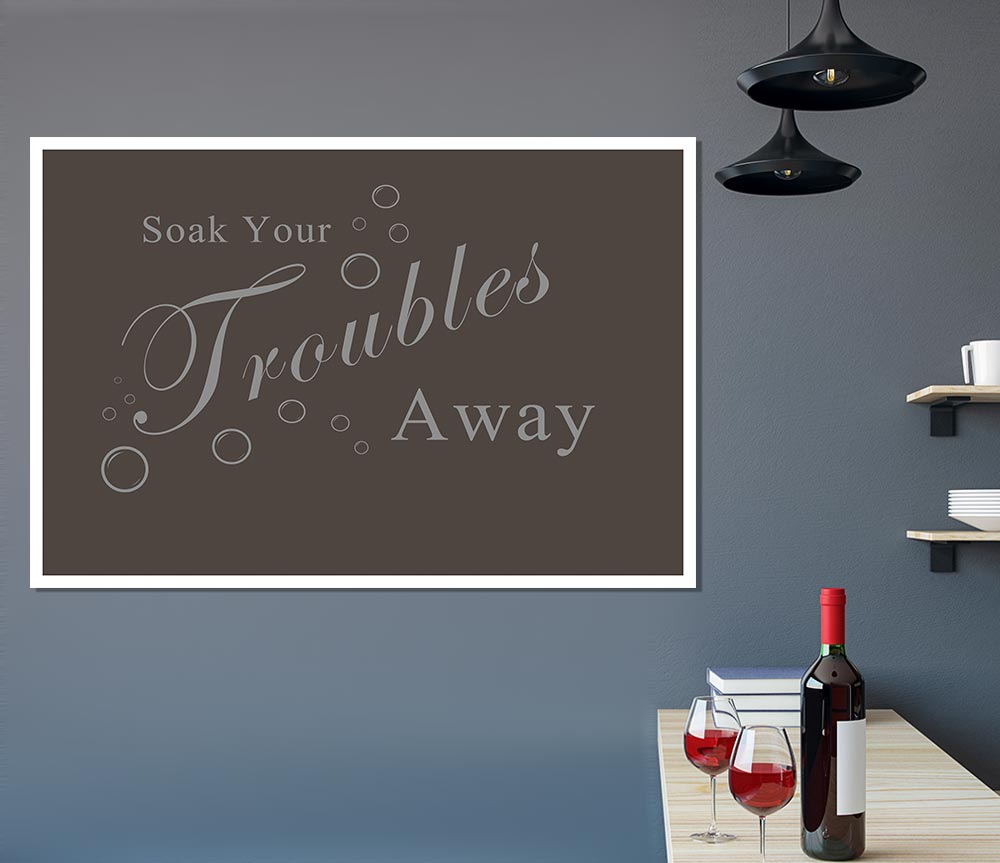 Bathroom Quote Soak Your Troubles Away Chocolate Print Poster Wall Art