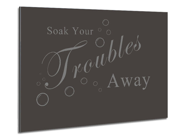 Bathroom Quote Soak Your Troubles Away Chocolate