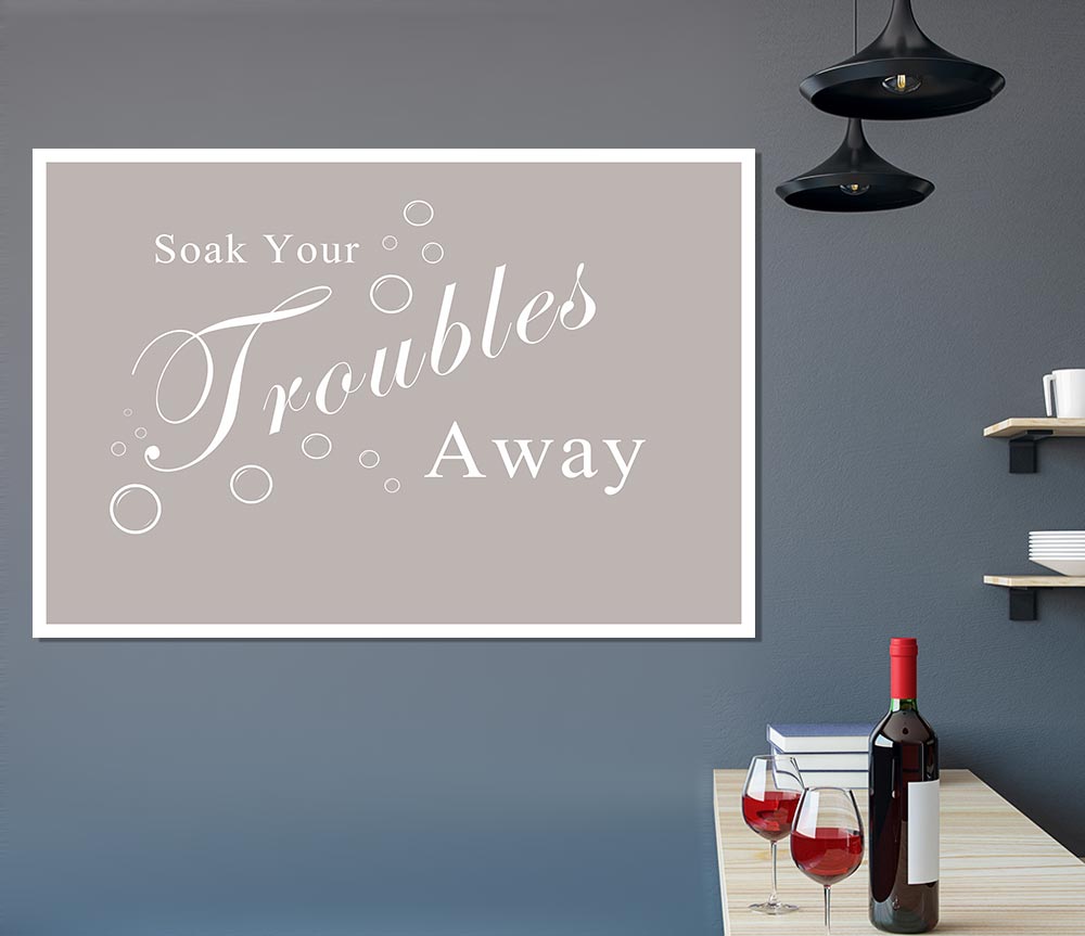 Bathroom Quote Soak Your Troubles Away Beige Print Poster Wall Art