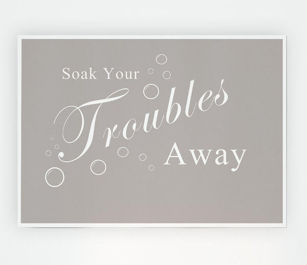 Bathroom Quote Soak Your Troubles Away Beige Print Poster Wall Art