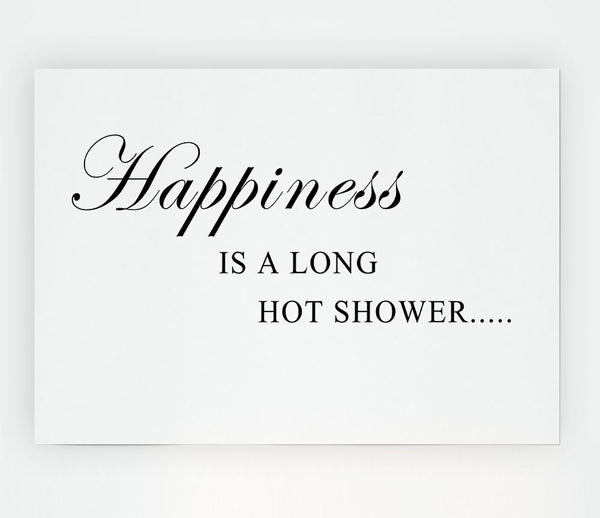 Bathroom Quote Happiness Is A Long Hot Shower White Print Poster Wall Art