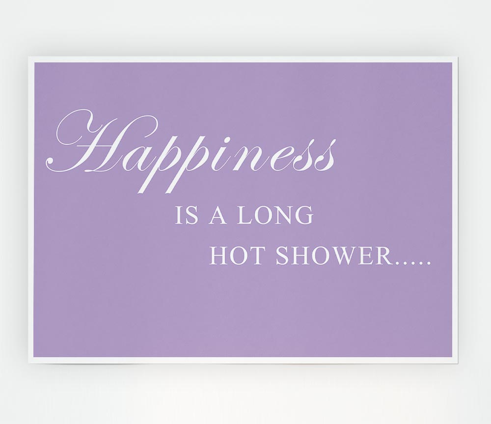 Bathroom Quote Happiness Is A Long Hot Shower Lilac Print Poster Wall Art