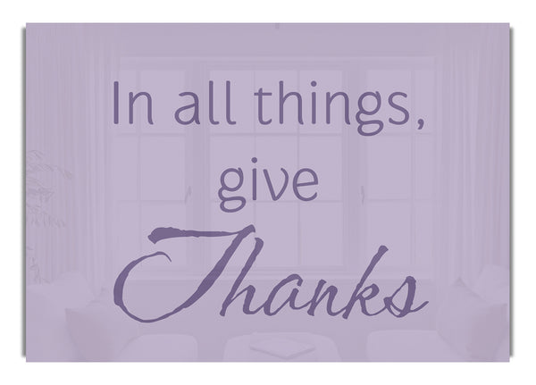 In All Things Give Thanks Lilac