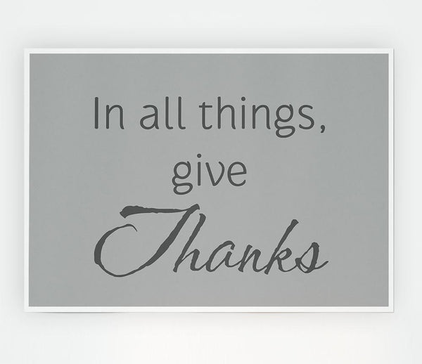 Home Quote In All Things Give Thanks Grey Print Poster Wall Art