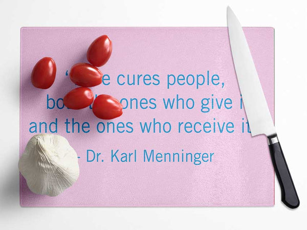 Love Quote Dr Karl Menninger Love Cures People Glass Chopping Board