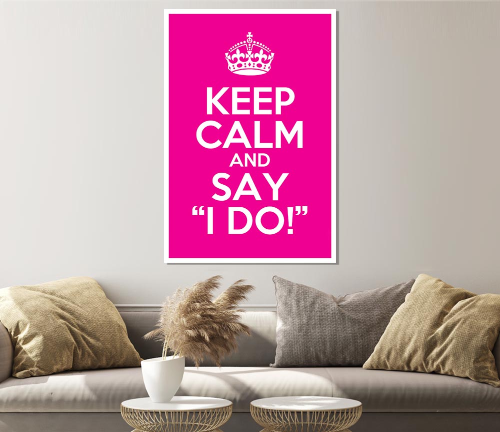 Keep Calm Say I Do Print Poster Wall Art