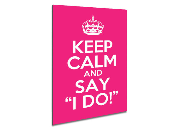 Keep Calm Say I Do