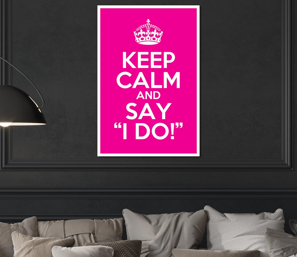 Keep Calm Say I Do Print Poster Wall Art