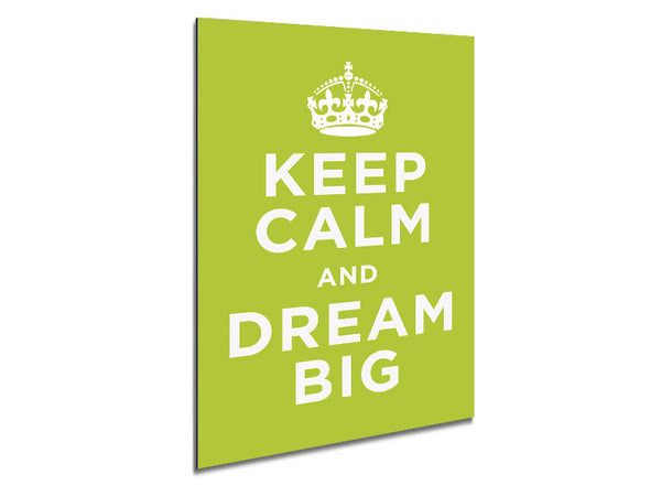 Keep Calm Dream Big