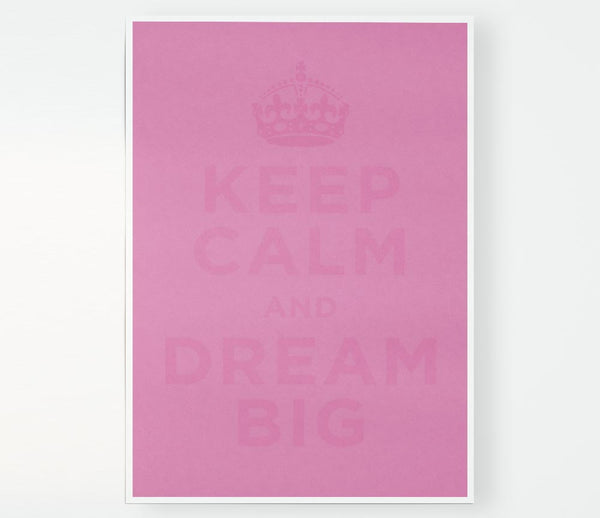 Keep Calm Dream Big Pink Print Poster Wall Art