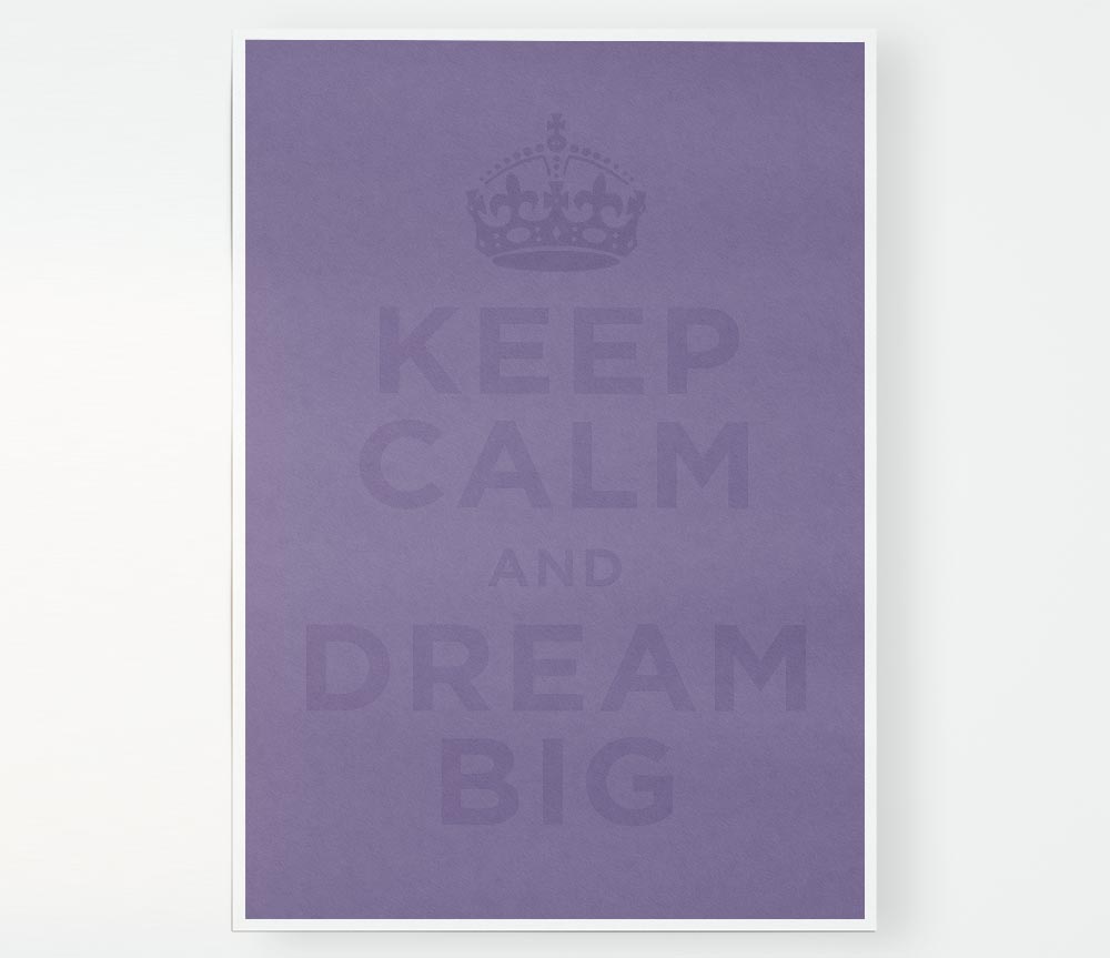 Keep Calm Dream Big Lilac Print Poster Wall Art