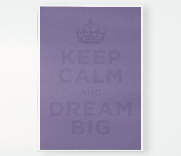 Keep Calm Dream Big Lilac Print Poster Wall Art