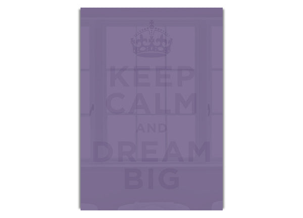 Keep Calm Dream Big  Lilac