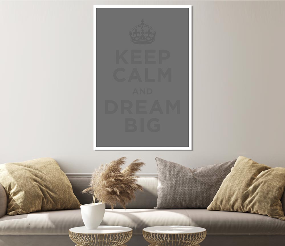 Keep Calm Dream Big Grey Print Poster Wall Art