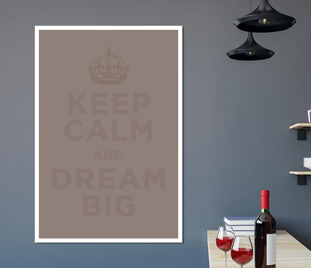 Keep Calm Dream Big Beige Print Poster Wall Art