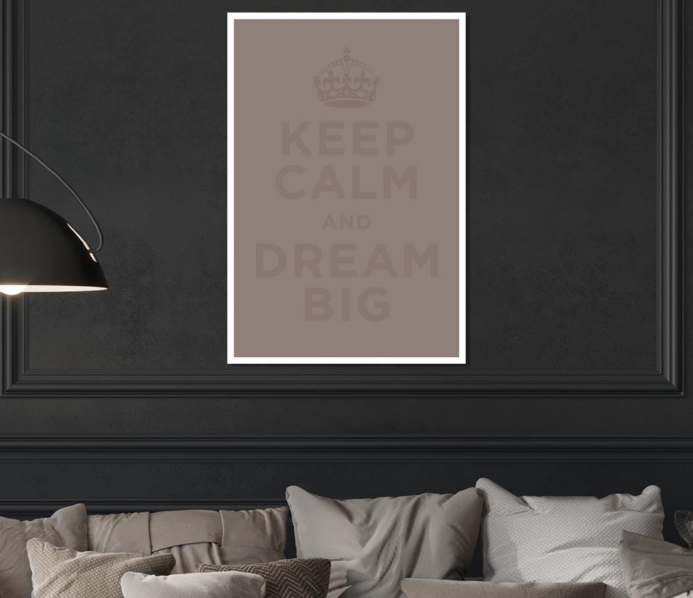 Keep Calm Dream Big Beige Print Poster Wall Art