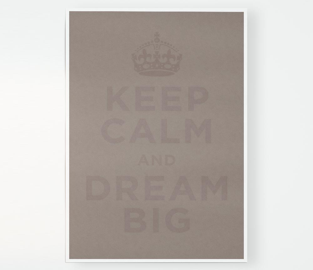 Keep Calm Dream Big Beige Print Poster Wall Art