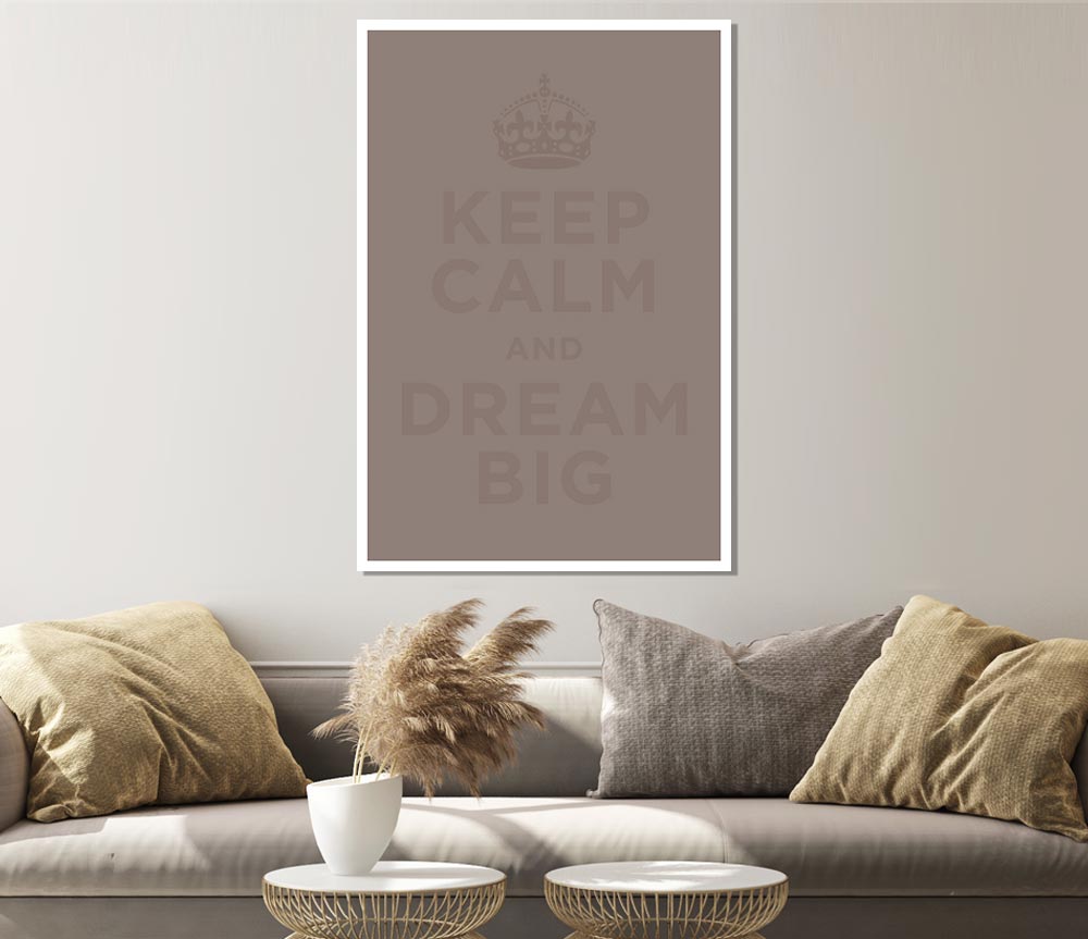 Keep Calm Dream Big Beige Print Poster Wall Art