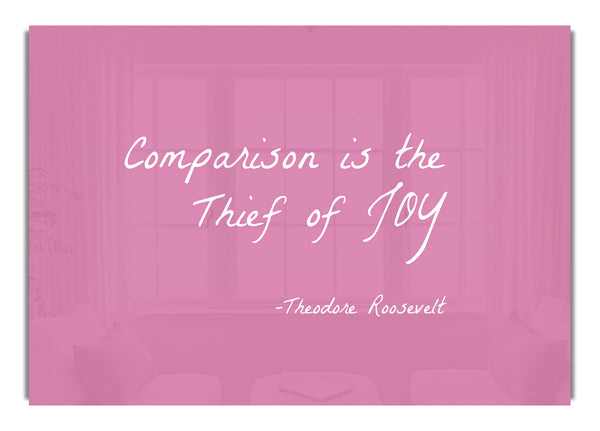 Theodore Roosevelt Comparison Is The Thief Of Joy Pink