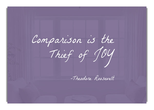 Theodore Roosevelt Comparison Is The Thief Of Joy Lilac