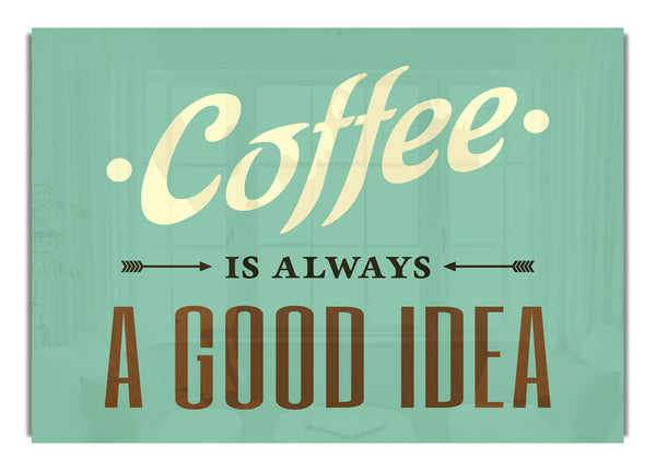 Coffee Always A Good Idea