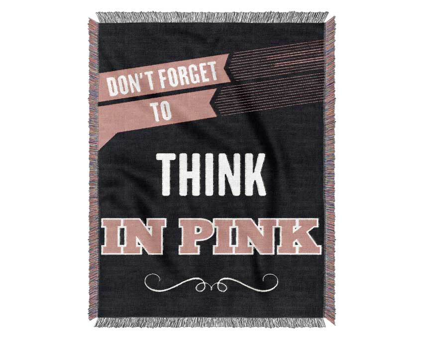 Don't Forget To Think In Pink Woven Blanket