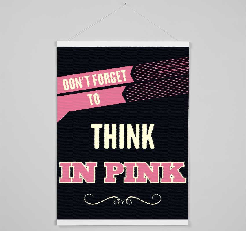 Don't Forget To Think In Pink Hanging Poster - Wallart-Direct UK