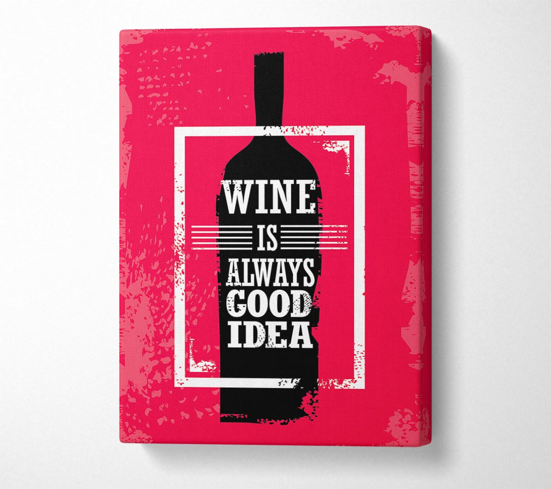 Picture of Wine Always Good Idea Canvas Print Wall Art