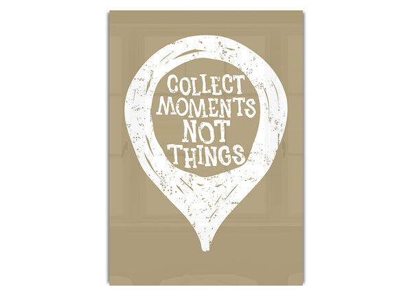 Collect Moments Not Things 1