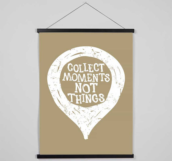 Collect Moments Not Things 1 Hanging Poster - Wallart-Direct UK