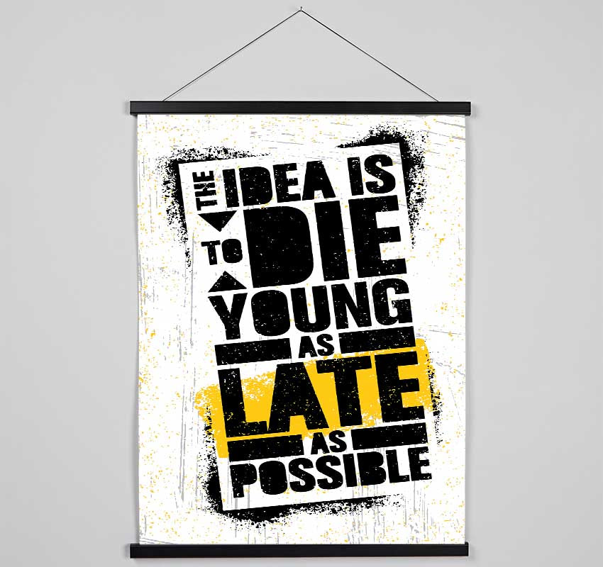 The Idea Is To Die Young Hanging Poster - Wallart-Direct UK